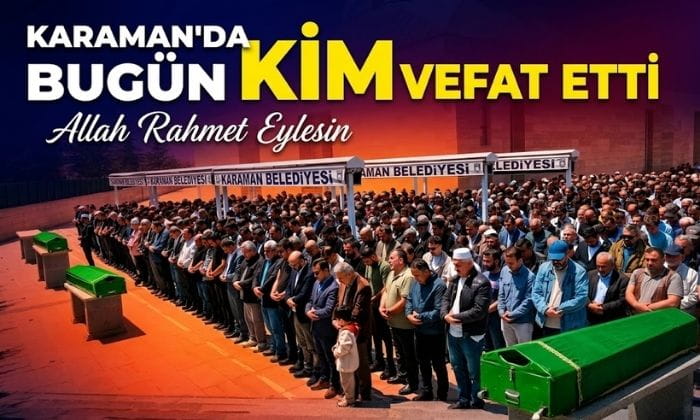 Karaman’da Bugün Kim Vefat Etti
