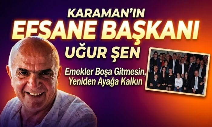Karaman’ın Efsane Başkanı Uğur Şen