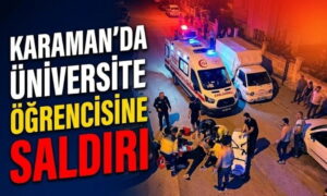 Karaman’da Üniversite Öğrencisine Saldırı