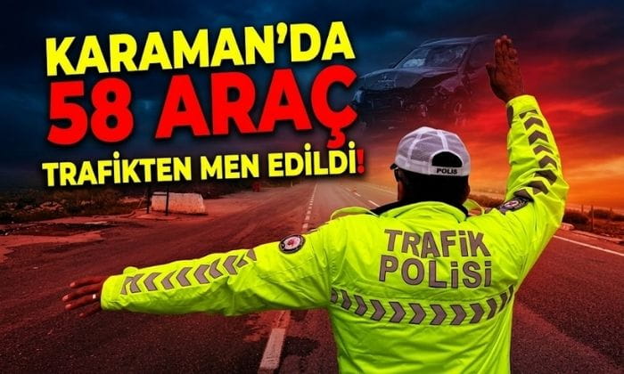 Karaman’da 58 Araç Men Edildi