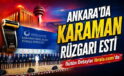 Ankara’da Karaman Rüzgarı Esti