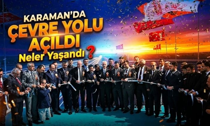 Karaman’da Çevre Yolu Açıldı