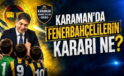 Karaman’da Fenerbahçelilerin Kararı Ne?