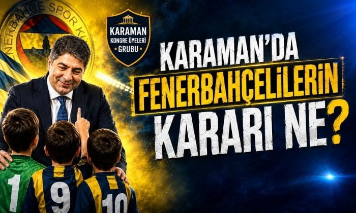 Karaman’da Fenerbahçelilerin Kararı Ne?