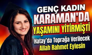 Genç Kadın Karaman’da Yaşamını Yitirdi