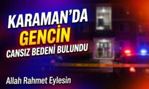 Karaman’da Cansız Bedeni Bulundu