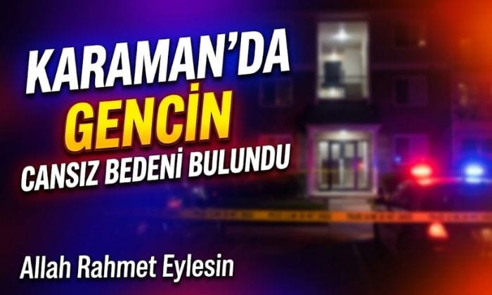 Karaman’da Cansız Bedeni Bulundu