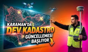 Karaman’da Dev Kadastro Güncellemesi Başlıyor