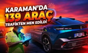 Karaman’da 139 Araç Trafikten Men Edildi
