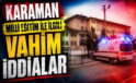 Karaman’da Vahim İddialar