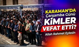 Karaman’da Kimler Vefat Etti