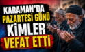 Karaman’da Bugün Kim Vefat Etti
