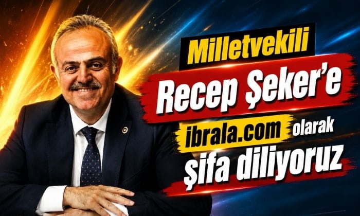 Milletvekili Recep Şeker’e şifa diliyoruz