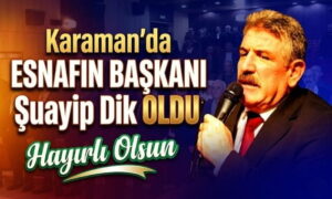 Karaman’da Esnafın Başkanı Şuayip Dik oldu