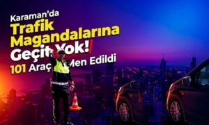 Trafik Magandalarına Geçit Yok!