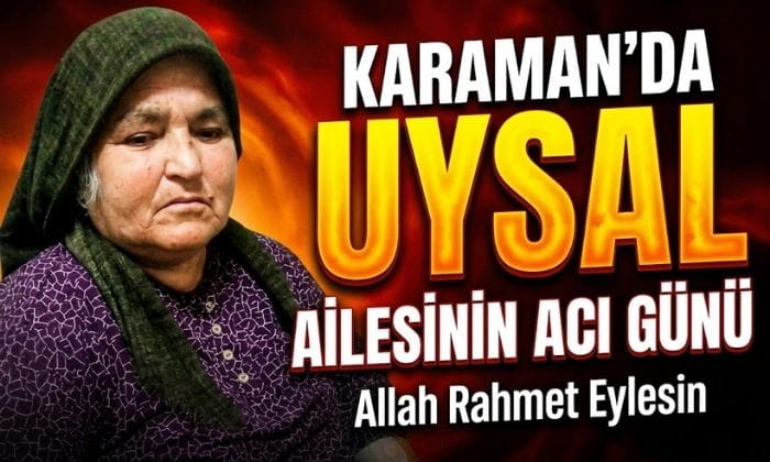 Karaman’da Uysal Ailesinin Acı Günü