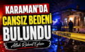 Karaman’da Cansız Bedeni Bulundu