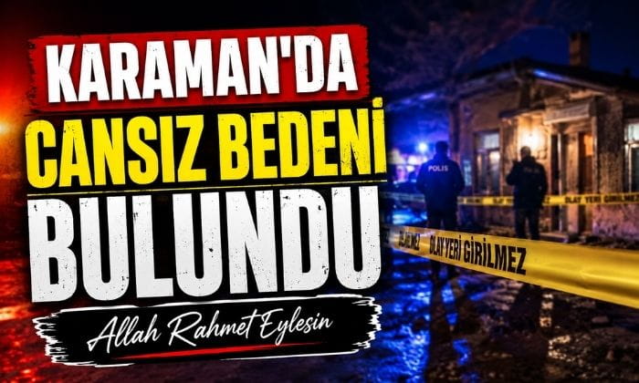 Karaman’da Cansız Bedeni Bulundu