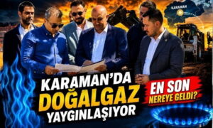 Karaman’da Doğalgaz Yaygınlaşıyor