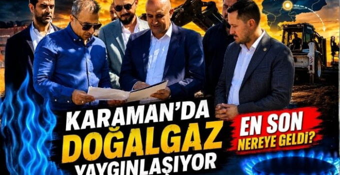 Karaman’da Doğalgaz Yaygınlaşıyor