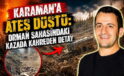 Karaman’a Ateş Düştü