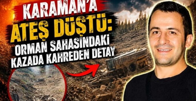 Karaman’a Ateş Düştü
