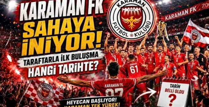 Karaman’da Heyecan Başlıyor