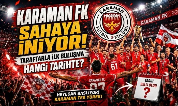 Karaman’da Heyecan Başlıyor