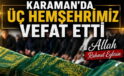 Karaman’da Üç Hemşehrimiz Vefat Etti