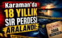 Karaman’da 18 Yıllık Sır Perdesi Aralandı