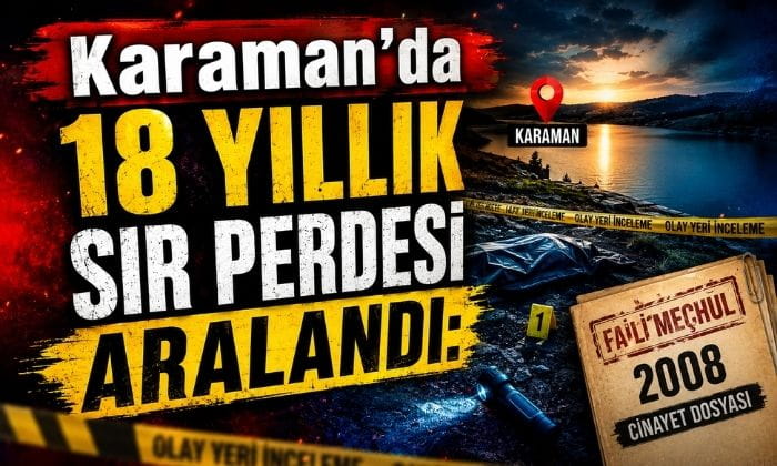 Karaman’da 18 Yıllık Sır Perdesi Aralandı