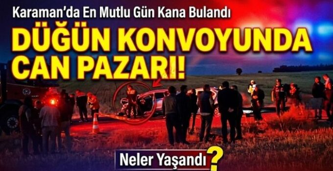Karaman’da En Mutlu Gün Kana Bulandı