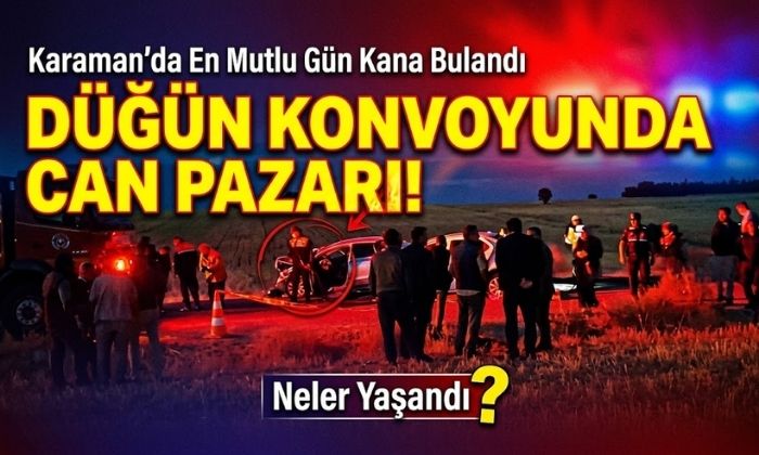 Karaman’da En Mutlu Gün Kana Bulandı