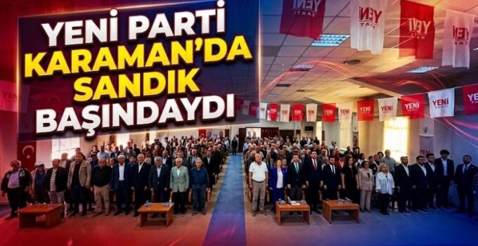 Yeni Parti Karaman’da Sandık Başındaydı