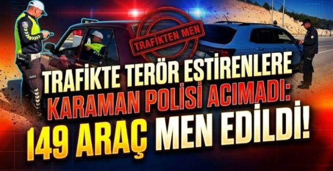 Karaman’da149 Araç Men Edildi
