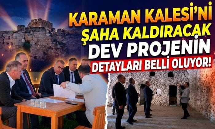 Karaman Kalesi’ni Şaha Kaldıracak