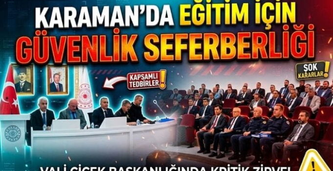 Karaman’da Eğitimde Güvenlik Zirvesi