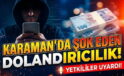 Karaman’da Şok Eden Dolandırıcılık