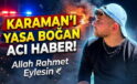 Karaman’ı Yasa Boğan Acı Haber