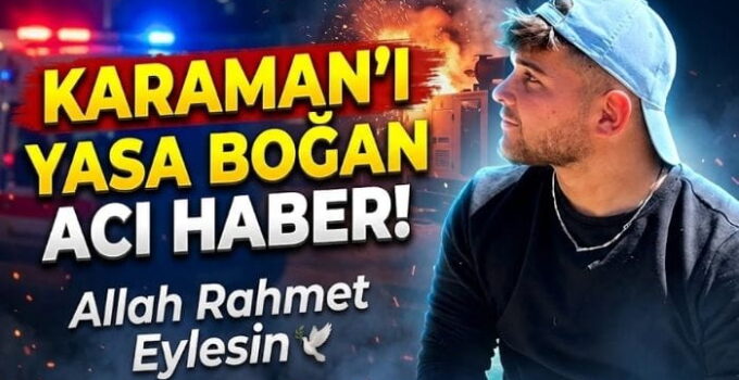 Karaman’ı Yasa Boğan Acı Haber